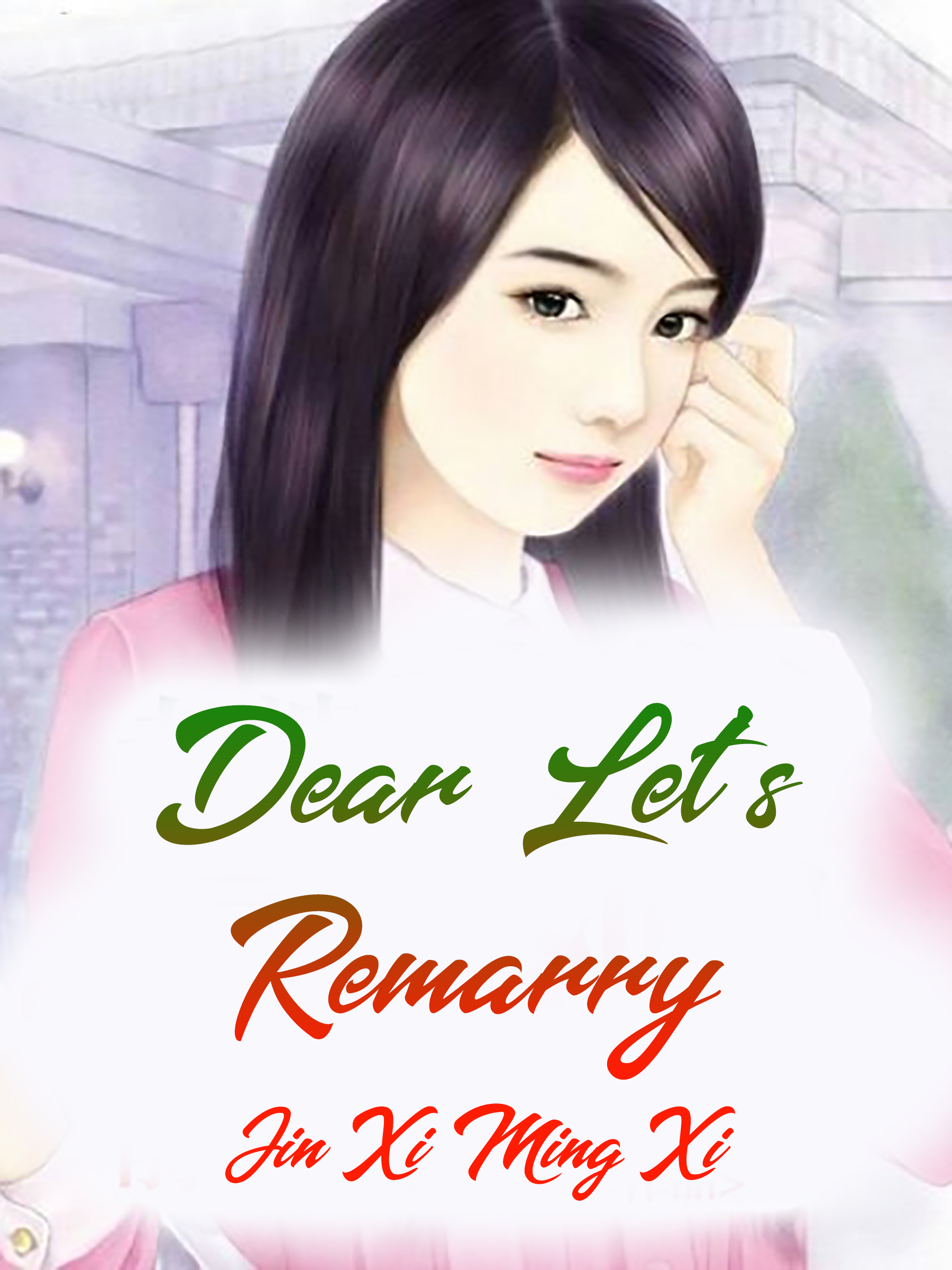 Dear Lets Remarry Novel Full Story Book Babelnovel